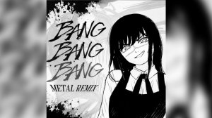 Virtuals - BANG BANG BANG Metal Remix