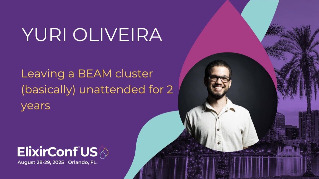 Leaving a BEAM cluster (basically) unattended for 2 years - Yuri Oliveira | ElixirConf US 2025