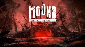 Хорошая игра, но пока не рекомендую (РЕЛИЗ) - The Mound: Omen of Cthulhu