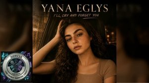 YANA EGLYS - I'll cry and forget you