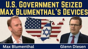 Press Freedom Threatened as U.S. Government Seizes Max Blumenthal's Devices