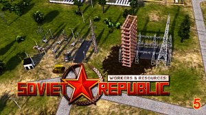 Как провести Электричество? ► Workers & Resources Soviet Republic (1 Сезон) ► №5