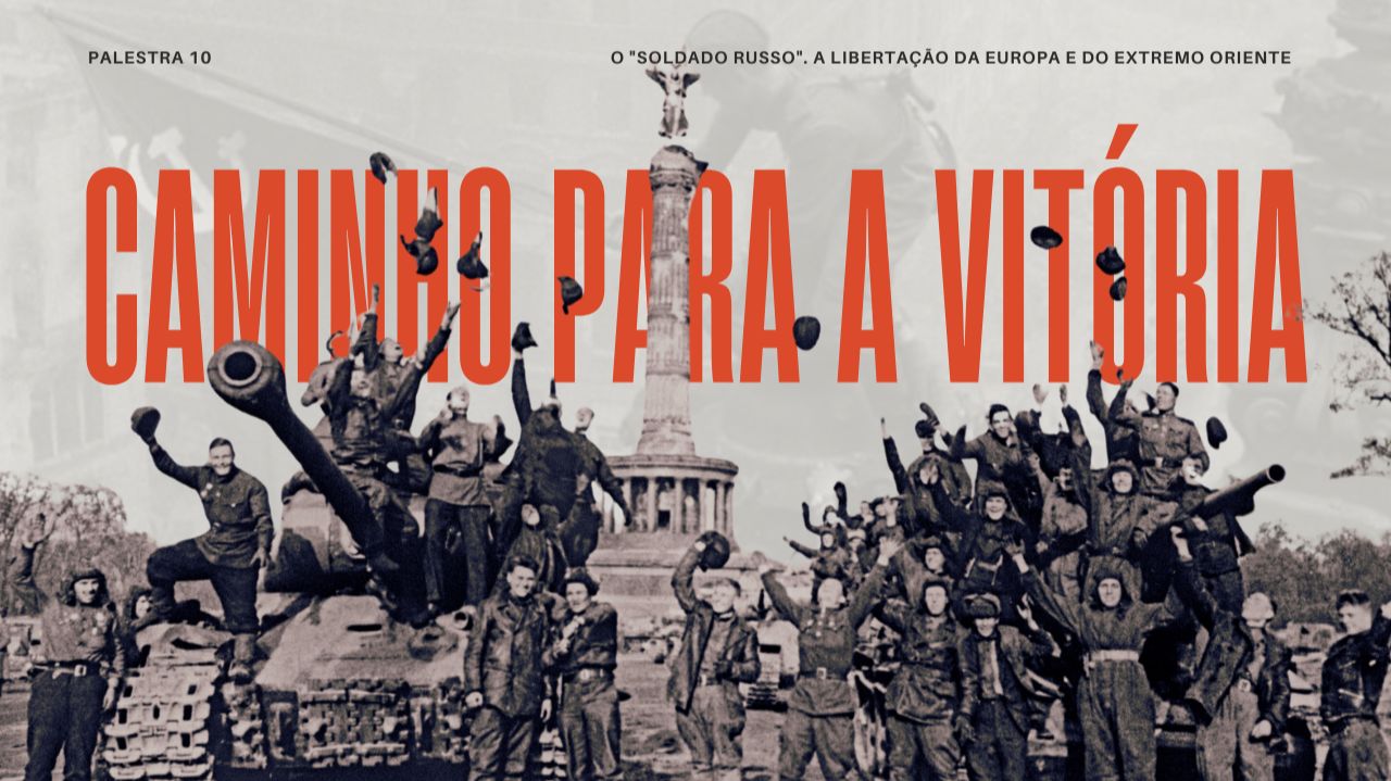 O "Soldado Russo". A Libertação da Europa e do Extremo Oriente