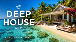 Deep House Mix 2026 🌴 Лазурный берег, океан и музыка для идеального отдыха