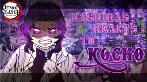 Part 1: Hashiras Reacts To Kocho Shinobi, Kny