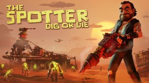 Орды мутантов прут (РЕЛИЗ) - The Spotter: Dig or Die
