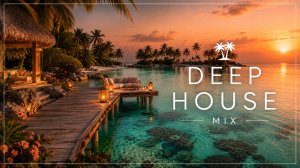 Deep House Mix 2026 — Золотой берег 🌅 Фоновая музыка для отдыха, работы и путешествий