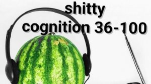 shitty cognition 36-100% (mobile) (я ещё и умер до этого на 96%)( DARKJOONS)