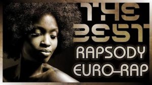 90s BEST EURO-RAP & THE RAPSODY OVERTURE HITS  │ Хиты Рэпсоди Евро-Рэп 90
