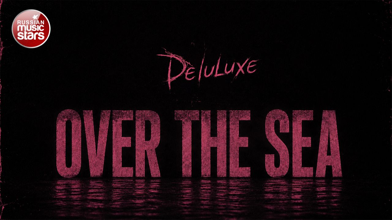 OVER THE SEA ★ NEW HIT 2026 ★ Deluluxe ★