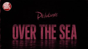 OVER THE SEA ★ NEW HIT 2026 ★ Deluluxe ★