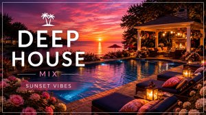Deep House Mix 2026 — Розовый закат 🌅 Фоновая музыка для отдыха, работы и вечернего настроения
