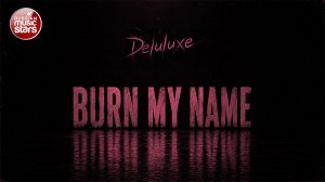 BURN MY NAME ★ NEW HIT 2026 ★ Deluluxe ★