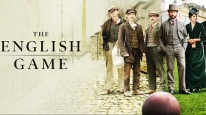 Игра родом из Англии - 1 серия (2020) / The English Game