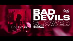 OsMan - Bad Devils (Slowed)