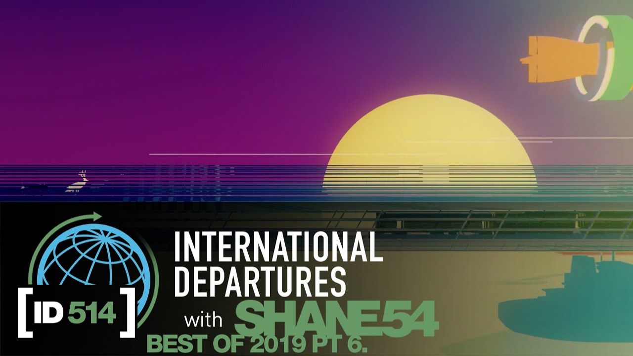 International Departures 514 - Best Of 2019 Pt 6 (Audio Visual Dj Mix Show)