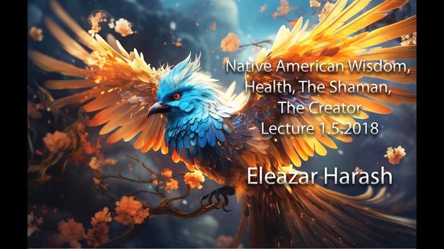 Eleazar Harash - Lecture on Native American Wisdom, Health, The Shaman, The Creator - from 1.5.2018 смотреть онлайн
