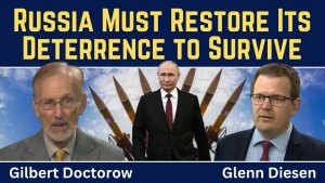 Gilbert Doctorow_ Russia Must Restore Its Deterrence to Survive
