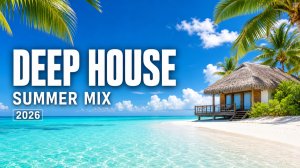 Deep House Mix 2026 🌴 Летняя музыка для отдыха и дороги