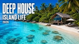 Deep House Mix 2026 🌴 Музыка для отдыха на острове