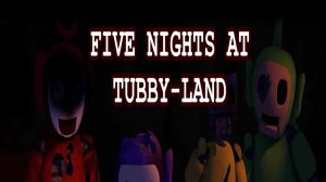 Five Nights at Tubby-Land 2.0 — Полное Прохождение: Ночи 1-5 + Режим 4/10 (от @IndieFuel)