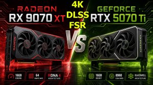 RTX 5070 Ti против RX 9070 XT (4K, DLSS, FSR, Ray Tracing)