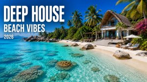 Deep House Mix 2026 🌊 Летняя музыка для отдыха у моря