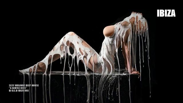 IBIZA SEXY ORGANIC DEEP HOUSE A GENTLE KISS DJ D.E.D IBIZA MIX смотреть онлайн