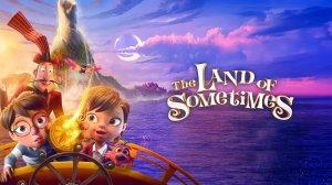ЗАЧАРОВАННОЕ КОРОЛЕВСТВО - Land of Sometimes, The