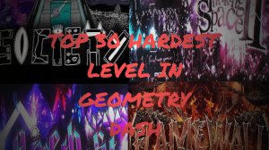 (100 SUB SPECIAL) TOP 30 HARDEST LEVEL IN GEOMETRY DASH