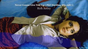 Rick Astley - Never Gonna Give You Up ( Phil Harding Mix 1987 )
