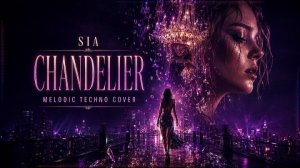 Chandelier - Sia _ Emotional Melodic Techno House Remix