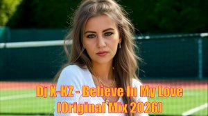 Dj X-KZ - Believe In My Love (Original Mix 2026)