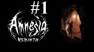 НОВАЯ АМНЕЗИЯ ► Amnesia: Rebirth #1