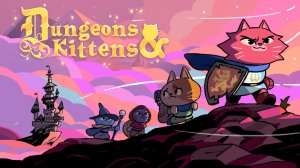 ПОДЗЕМЕЛЬЯ И КОТЯТА - Dungeons & Kittens