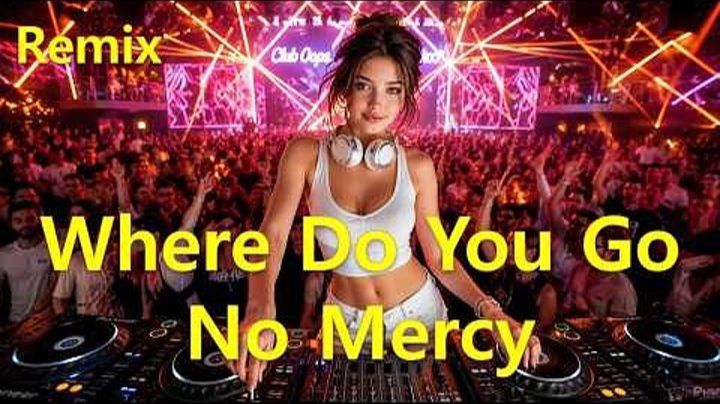 No Mercy - Where Do You Go (Remix) 2026 смотреть онлайн