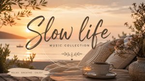 🌿 Slow Life | Музыка для спокойной жизни, отдыха, работы и вдохновения
