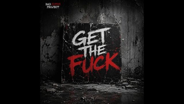 Bad Songs Project - Get The Fuck (Drum n Bass) смотреть онлайн