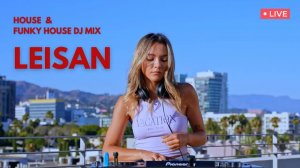 Leisan - Live @ Los Angeles , California   House & Funky House Dj Mix [ 4K ] 28 July 2022