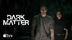 Dark Matter TV Series, season 1 - Official Trailer | Apple TV+