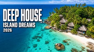 Deep House Mix 2026 🌴 Тропические острова и музыка для отдыха