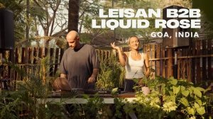 LEISAN b2b LIQUID ROSE | Set from Goa, India    House DJ Mix