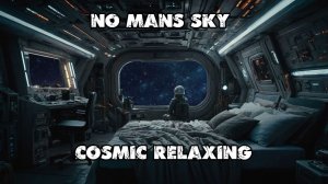 No Mans Sky -Cosmic Relaxing (Space & Ambience)
