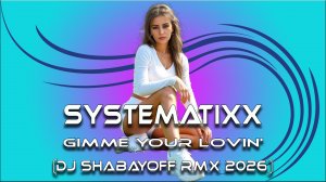 Systematixx - Gimme Your Lovin' (DJ SHABAYOFF RMX 2026)