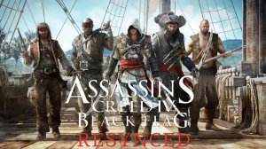 ASSASSIN’S CREED: Black Flag-Resynced ◉ Прохождение -➤ Часть: 1 -➤ Эра пиратов.