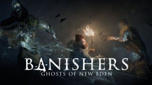 Banishers Ghosts of New Eden #26 Финал