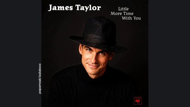 James Taylor - Little More Time With You, 1997 Little More Time With You (papamoski balakovo) смотреть онлайн