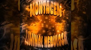 MONTAGEM LIMINAL NEBULOSA