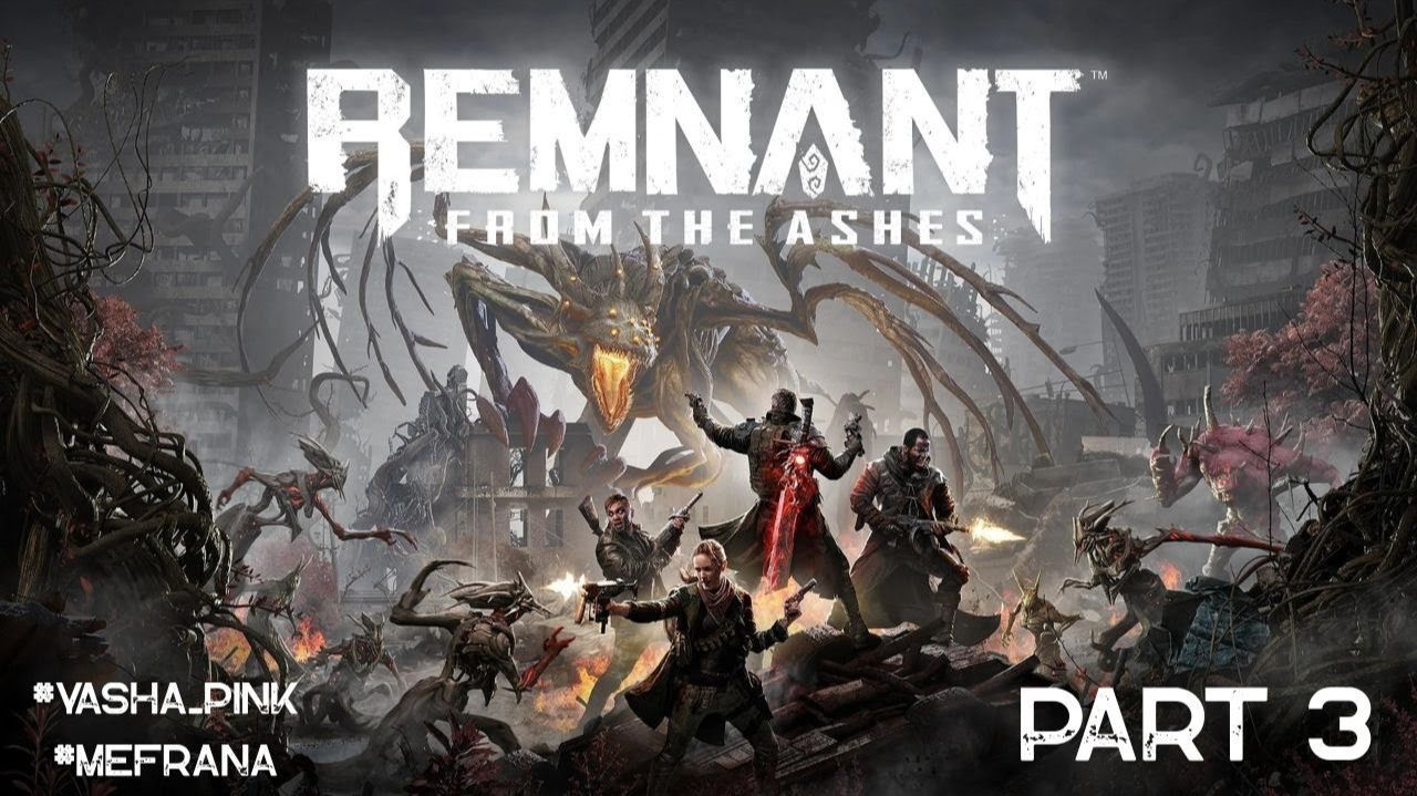 Remnant From the Ashes часть номер 3 смотреть онлайн