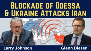 Larry Johnson_ Russia's Naval Blockade of Odessa & Ukraine's Attack on Iranian Ship